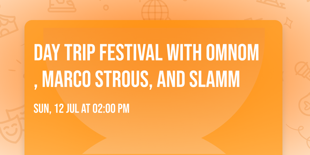 Day Trip Festival with OMNOM, Marco Strous, and SLAMM
