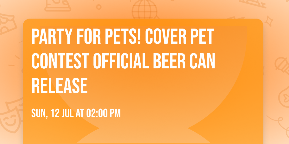 Party for Pets! Cover Pet Contest Official Beer Can Release