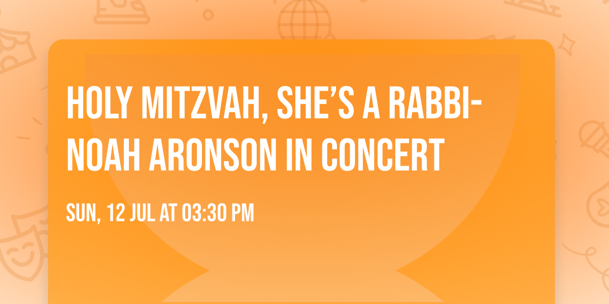Holy Mitzvah, She\u2019s a Rabbi- Noah Aronson in Concert