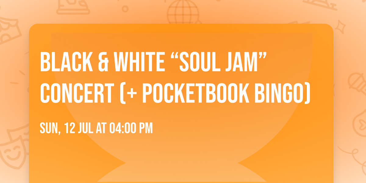 BLACK & WHITE \u201cSOUL JAM\u201d CONCERT (+ POCKETBOOK BINGO)
