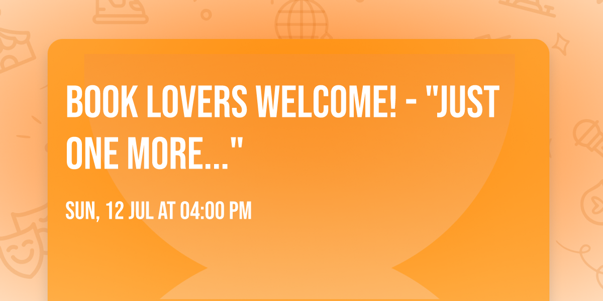 Book Lovers Welcome! - "Just One More..."