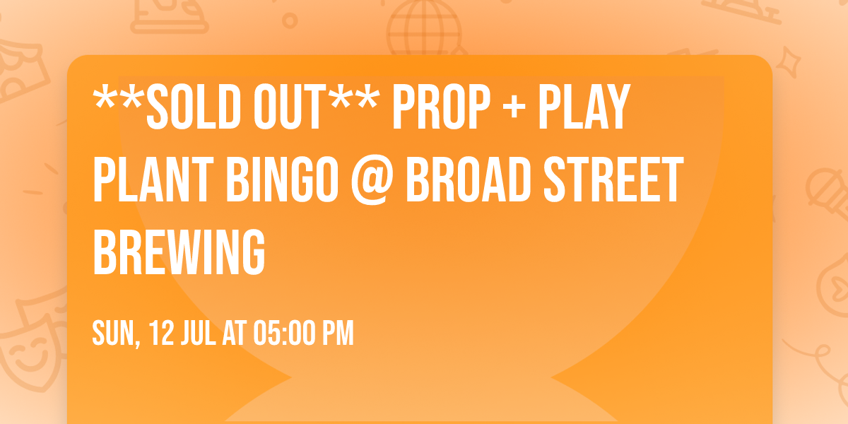 **SOLD OUT** PROP + PLAY Plant Bingo @ Broad Street Brewing