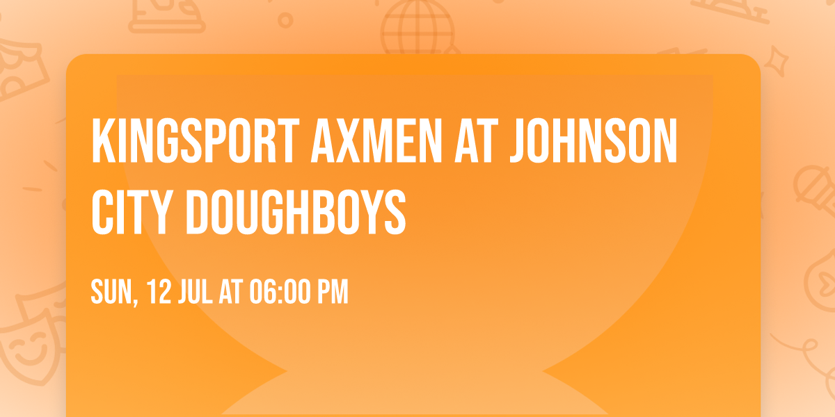 Kingsport Axmen at Johnson City Doughboys