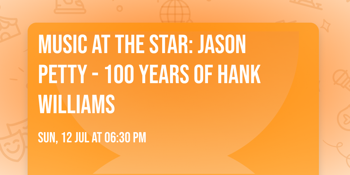 Music at the Star: Jason Petty - 100 Years of Hank Williams