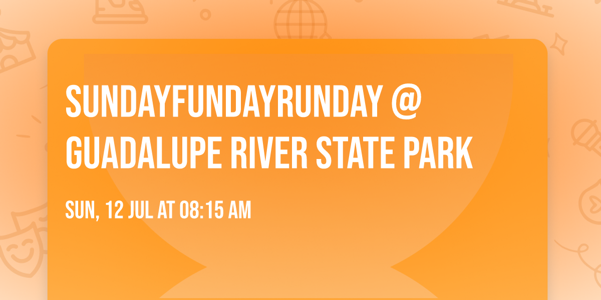 SundayFundayRunday @ Guadalupe River State Park