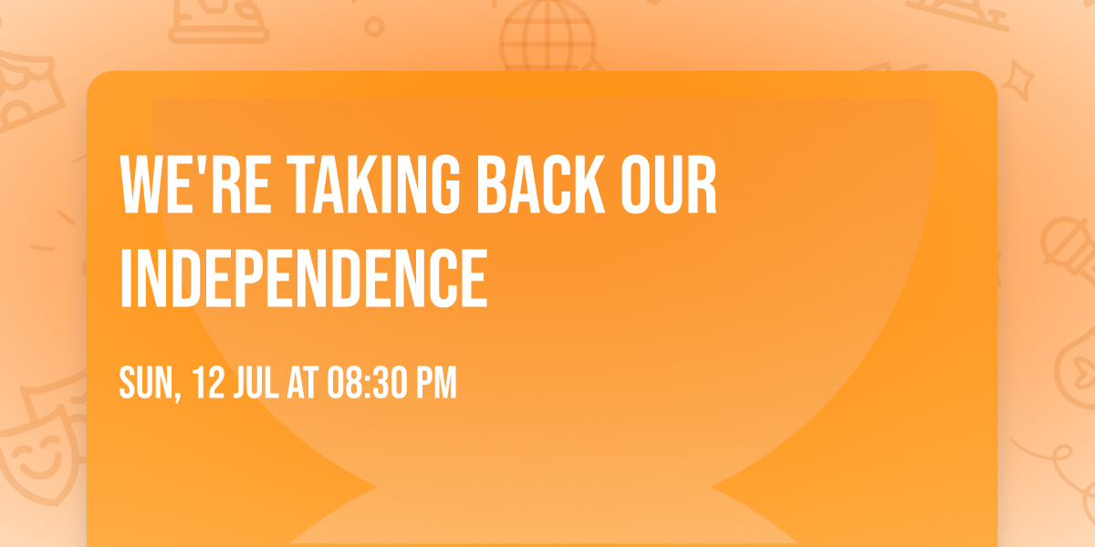 We're Taking Back Our Independence 