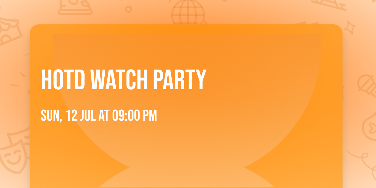 HOTD WATCH PARTY