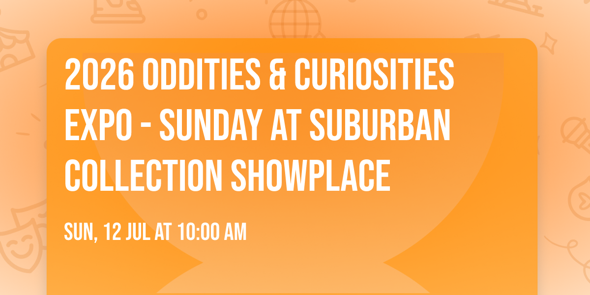 2026 Oddities & Curiosities Expo - Sunday at Suburban Collection Showplace