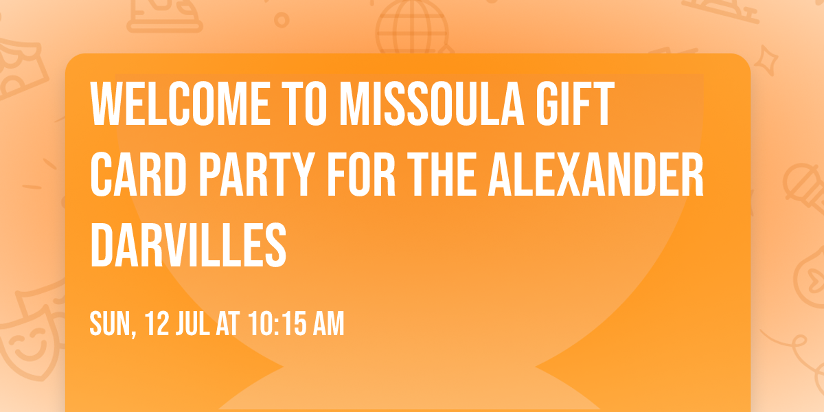 Welcome to Missoula Gift Card Party for the Alexander Darvilles