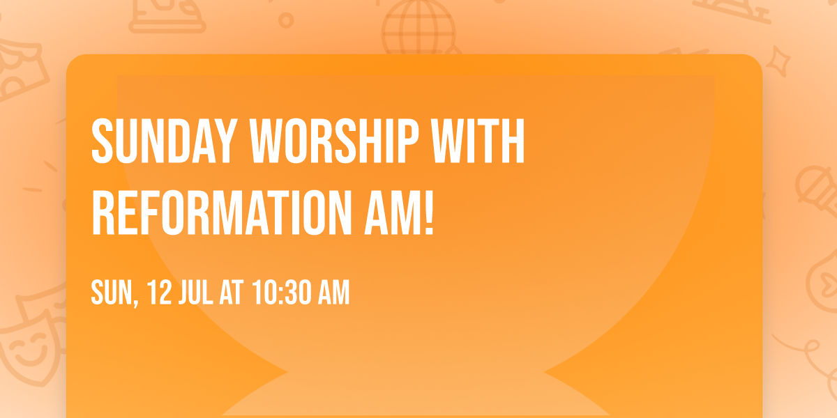 Sunday Worship With Reformation AM!
