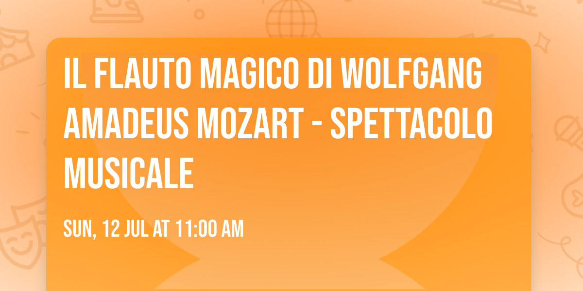 Il Flauto magico di Wolfgang Amadeus Mozart - Spettacolo Musicale