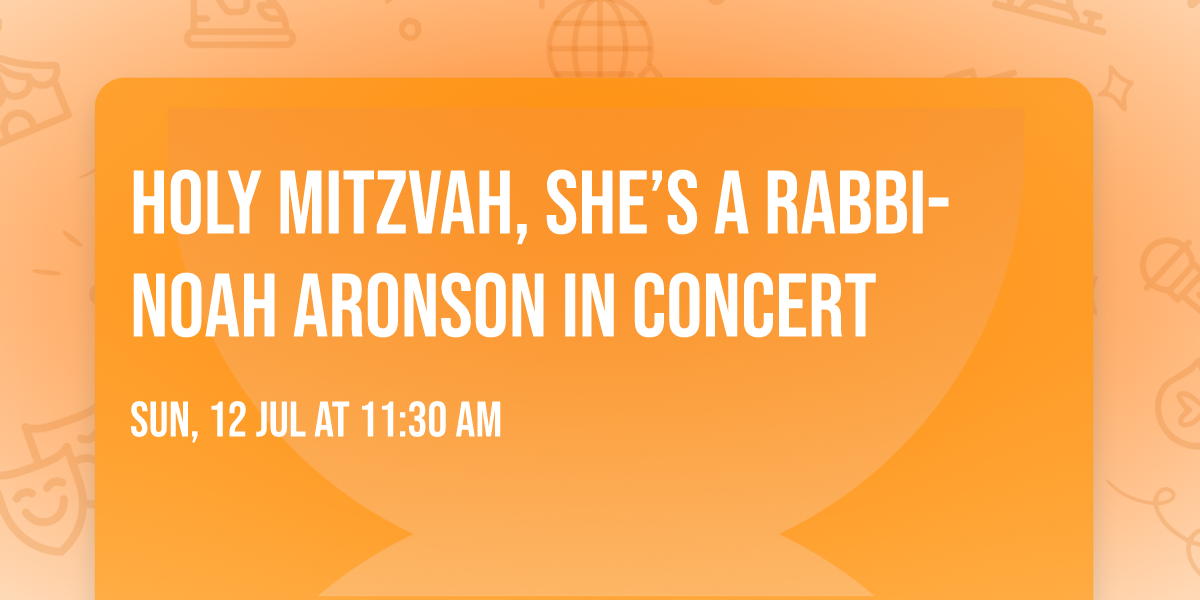 Holy Mitzvah, She\u2019s a Rabbi- Noah Aronson in Concert