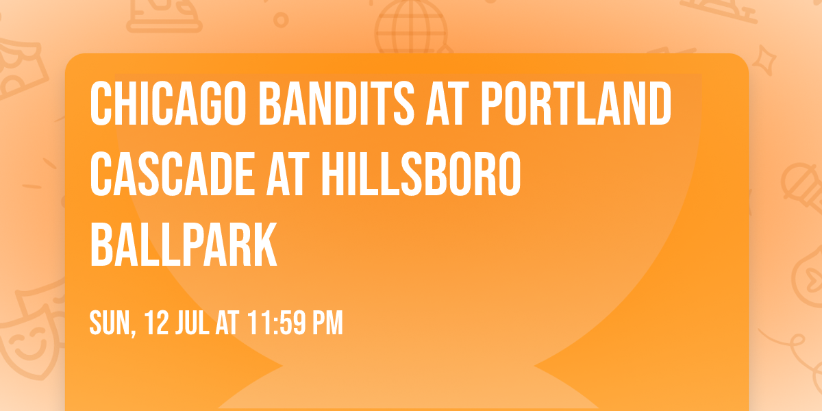 Chicago Bandits at Portland Cascade at Hillsboro Ballpark