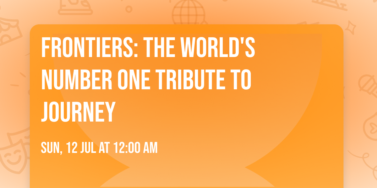 Frontiers: The World's Number One Tribute To Journey