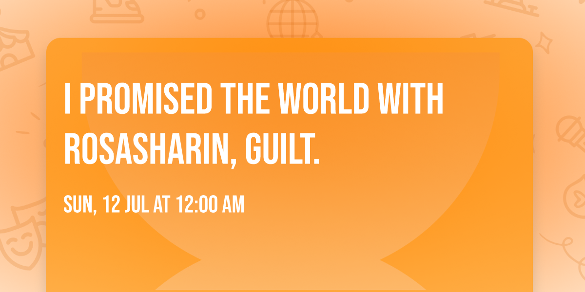 I Promised The World with Rosasharin, guilt.