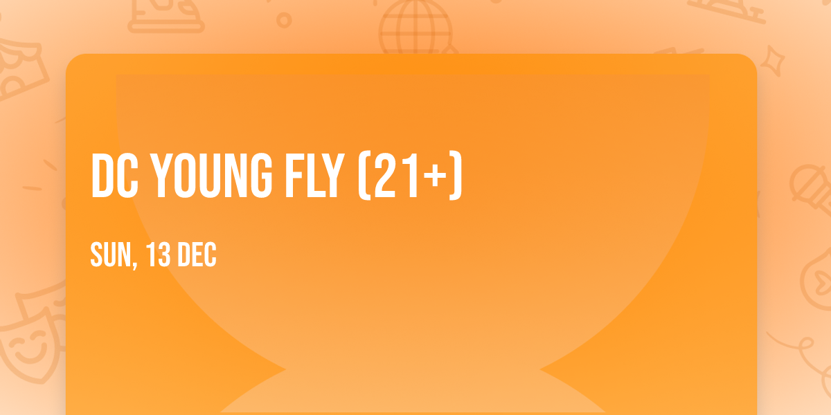 DC Young Fly (21+)