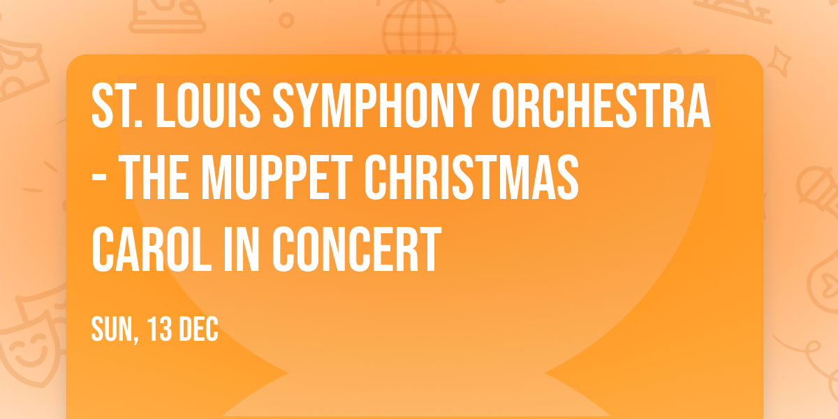 St. Louis Symphony Orchestra - The Muppet Christmas Carol in Concert