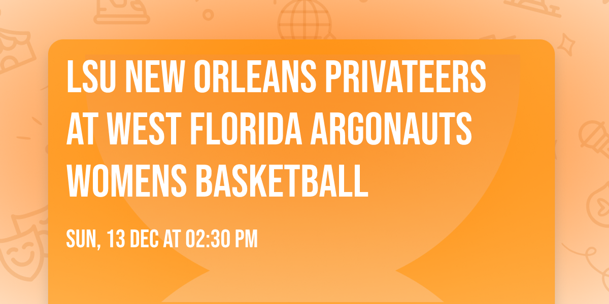 LSU New Orleans Privateers at West Florida Argonauts Womens Basketball