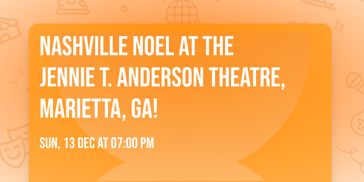  Nashville Noel at the Jennie T. Anderson Theatre, Marietta, GA!