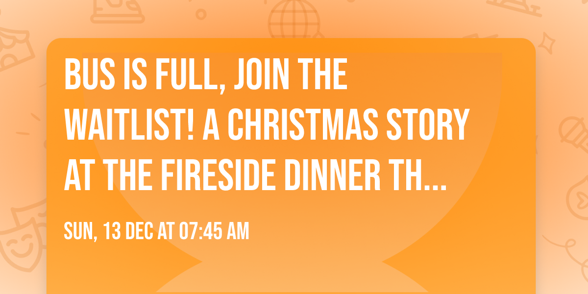 Bus is full, join the waitlist! A Christmas Story at The Fireside Dinner Theatre
