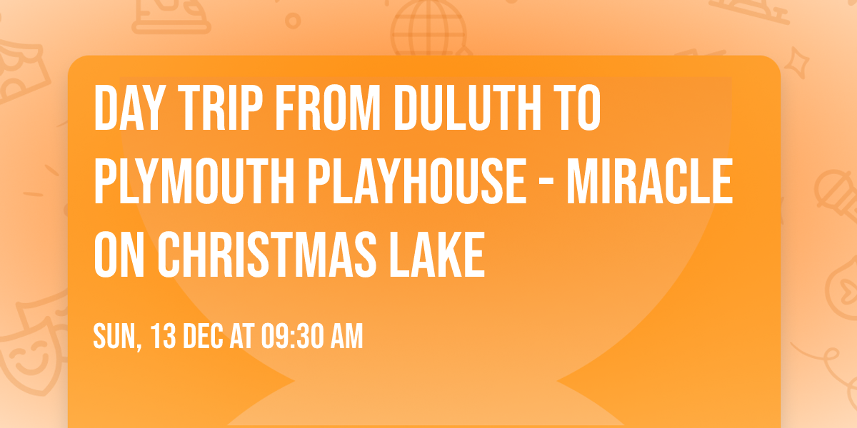 Day trip from Duluth to Plymouth Playhouse - Miracle on Christmas Lake