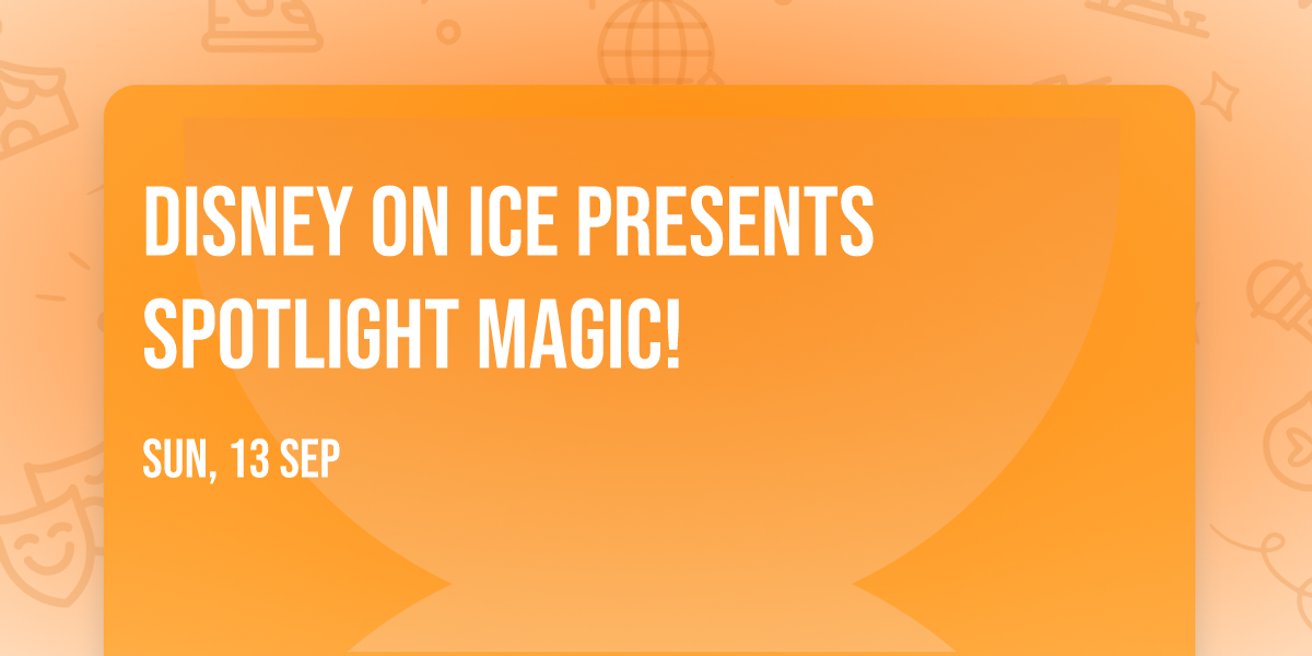 Disney On Ice presents Spotlight Magic!