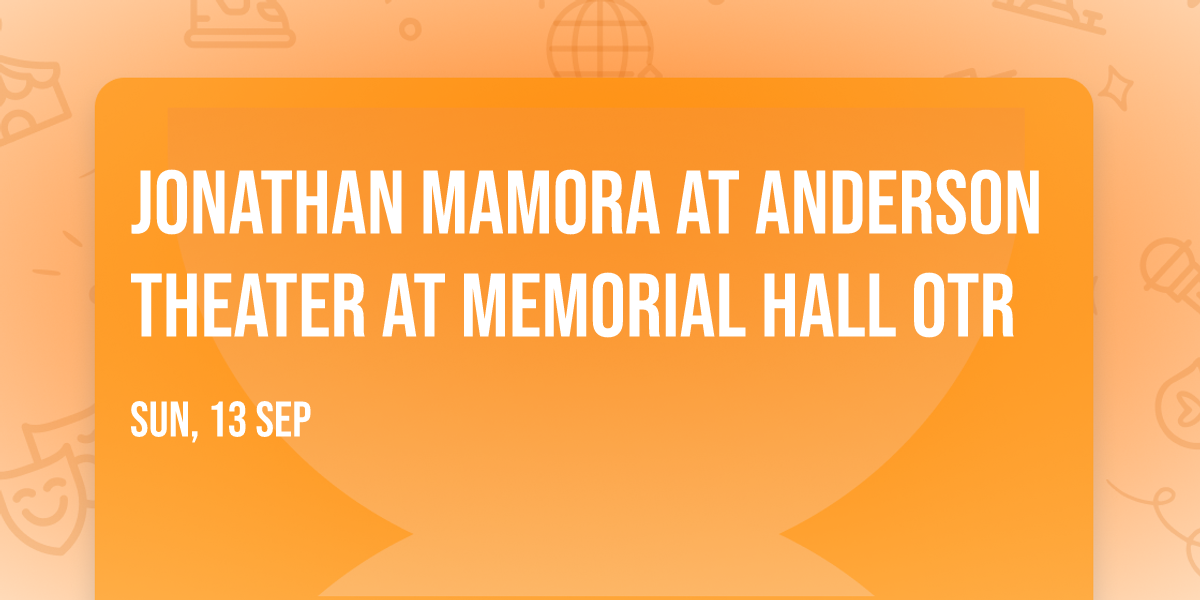 Jonathan Mamora at Anderson Theater at Memorial Hall OTR