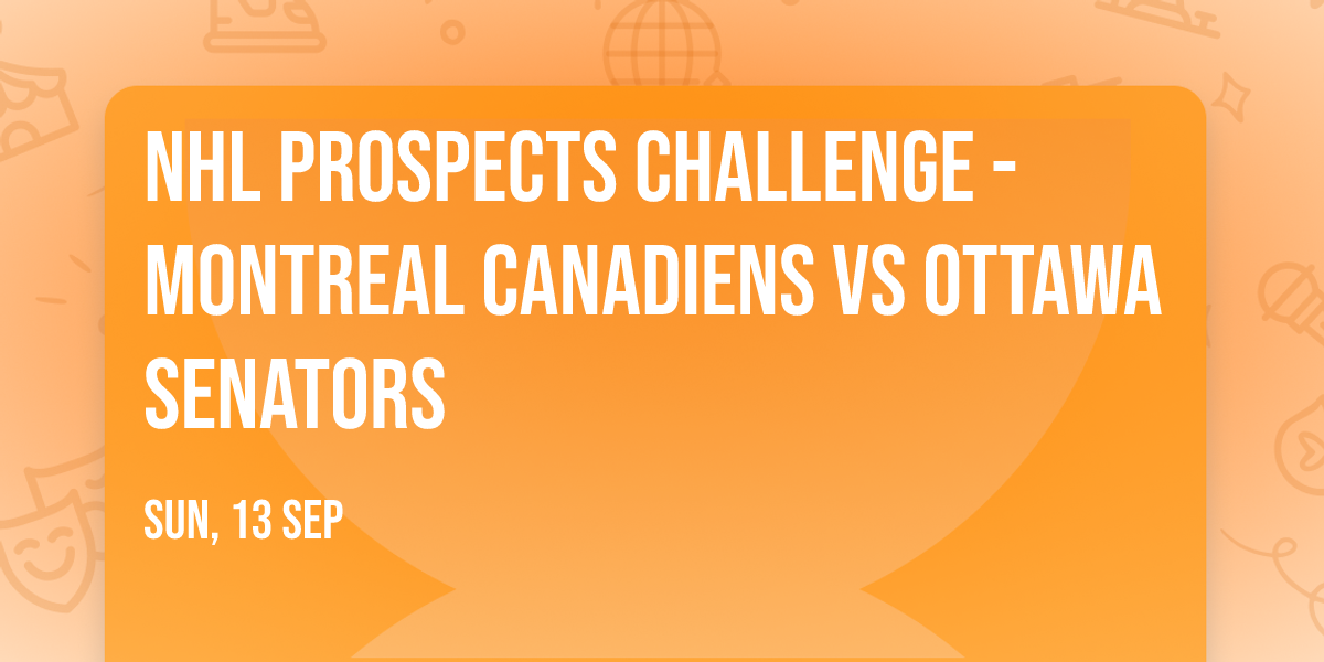 NHL Prospects Challenge - Montreal Canadiens vs Ottawa Senators