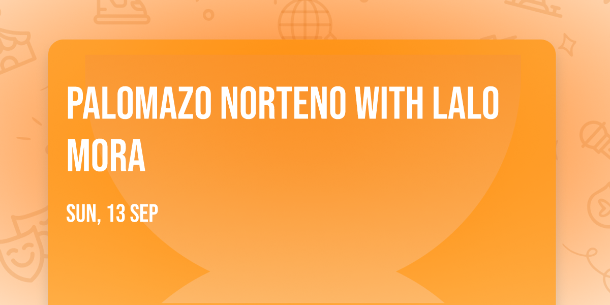 Palomazo Norteno with Lalo Mora