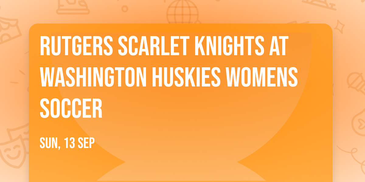 Rutgers Scarlet Knights at Washington Huskies Womens Soccer