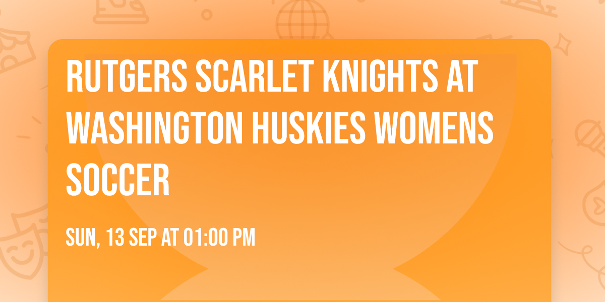 Rutgers Scarlet Knights at Washington Huskies Womens Soccer
