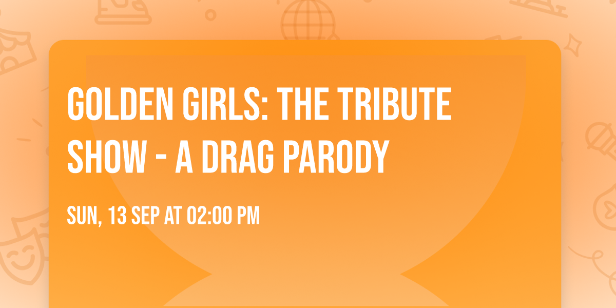Golden Girls: The Tribute Show - A Drag Parody