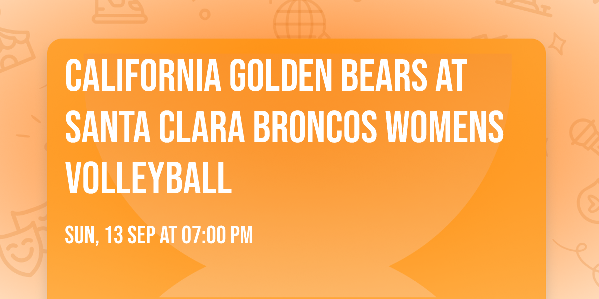 California Golden Bears at Santa Clara Broncos Womens Volleyball