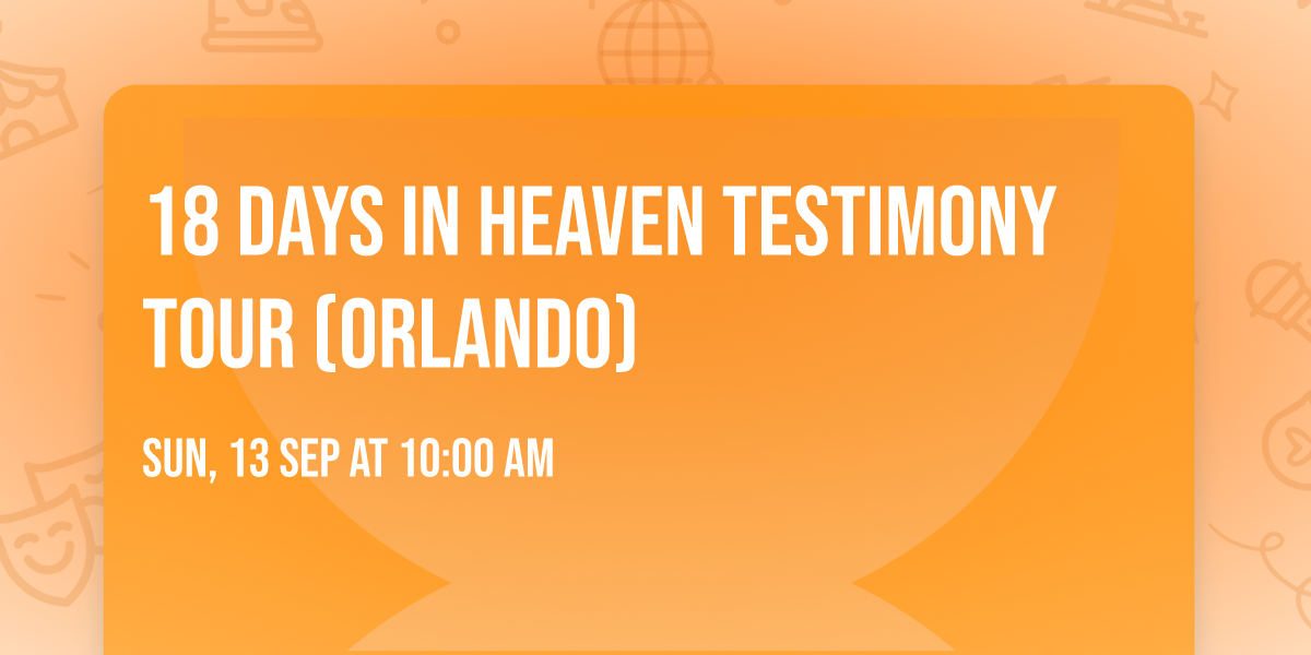 18 Days in Heaven Testimony Tour (Orlando)