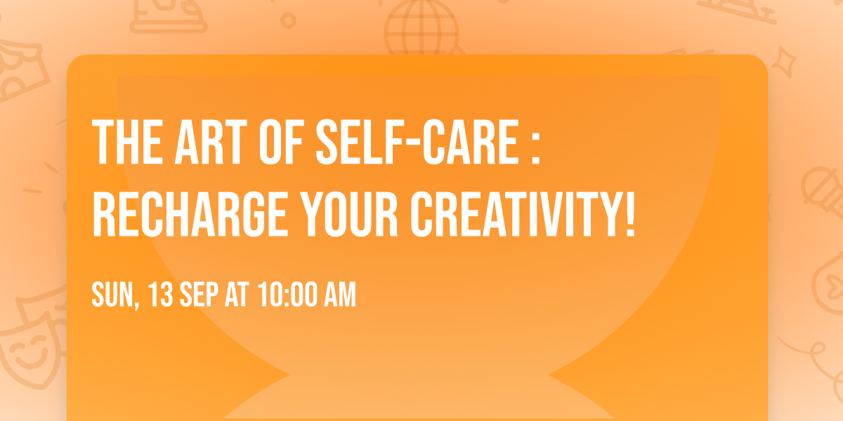 The ART of Self-Care : Recharge YOUR Creativity!