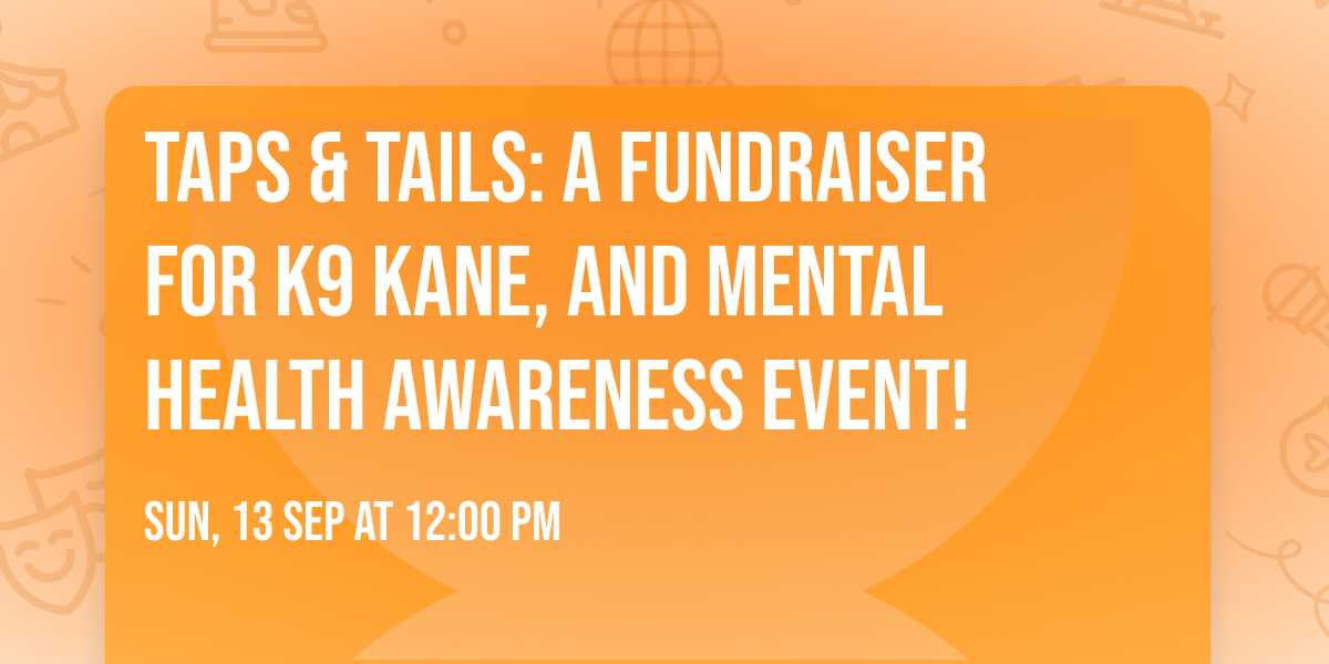 \ud83d\udc3e Taps & Tails: A Fundraiser for K9 Kane, and Mental Health Awareness Event! \ud83c\udf7b