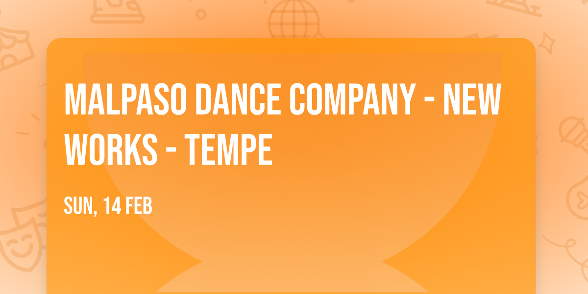 Malpaso Dance Company - New Works - Tempe