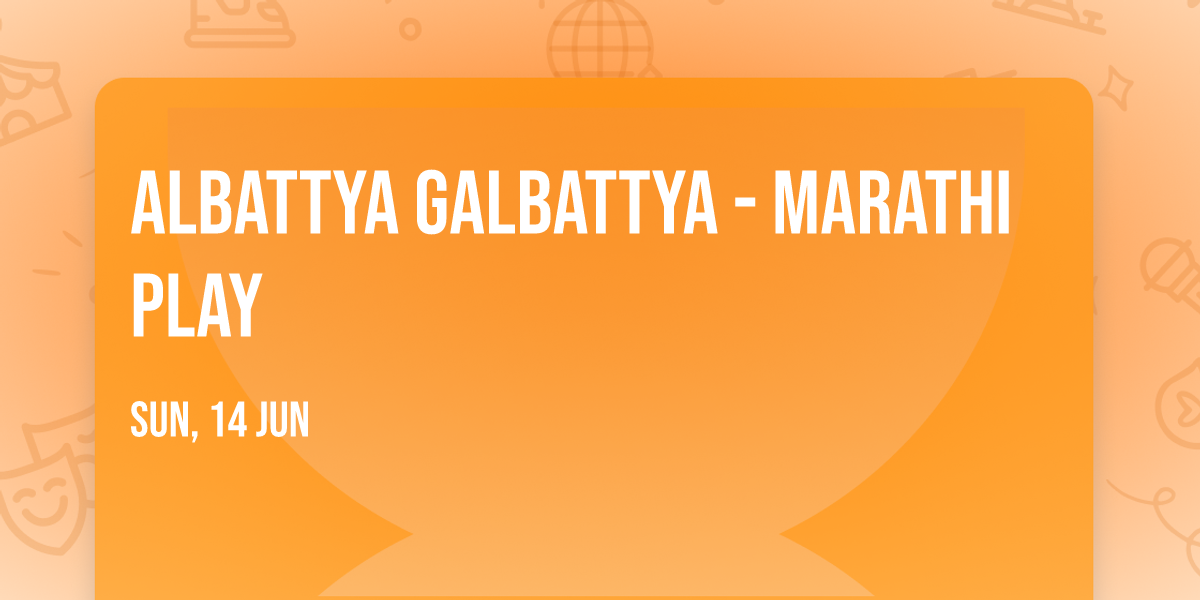 Albattya Galbattya - Marathi Play