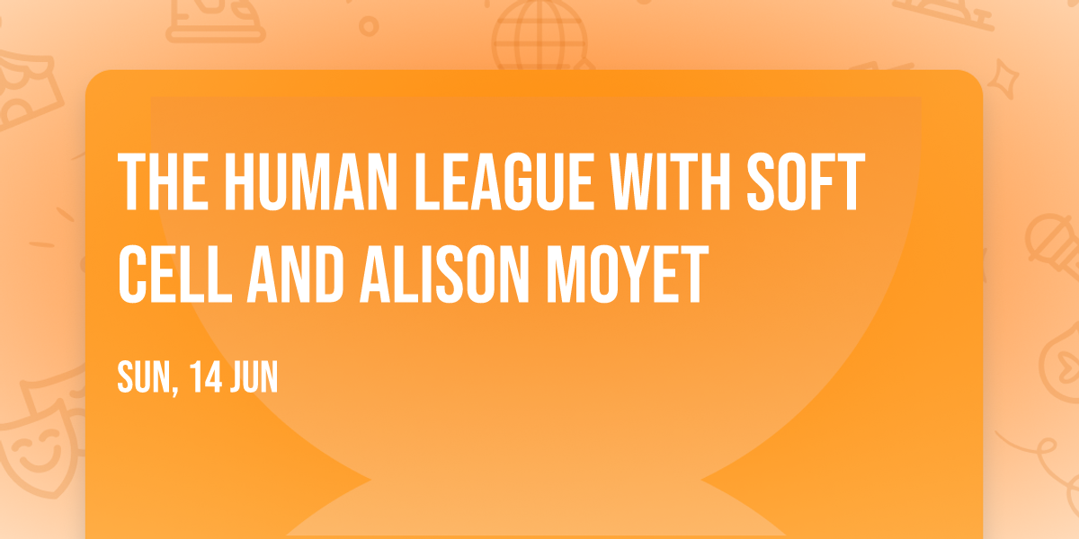 The Human League with Soft Cell and Alison Moyet