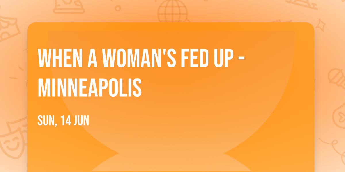 When a Woman's Fed Up - Minneapolis