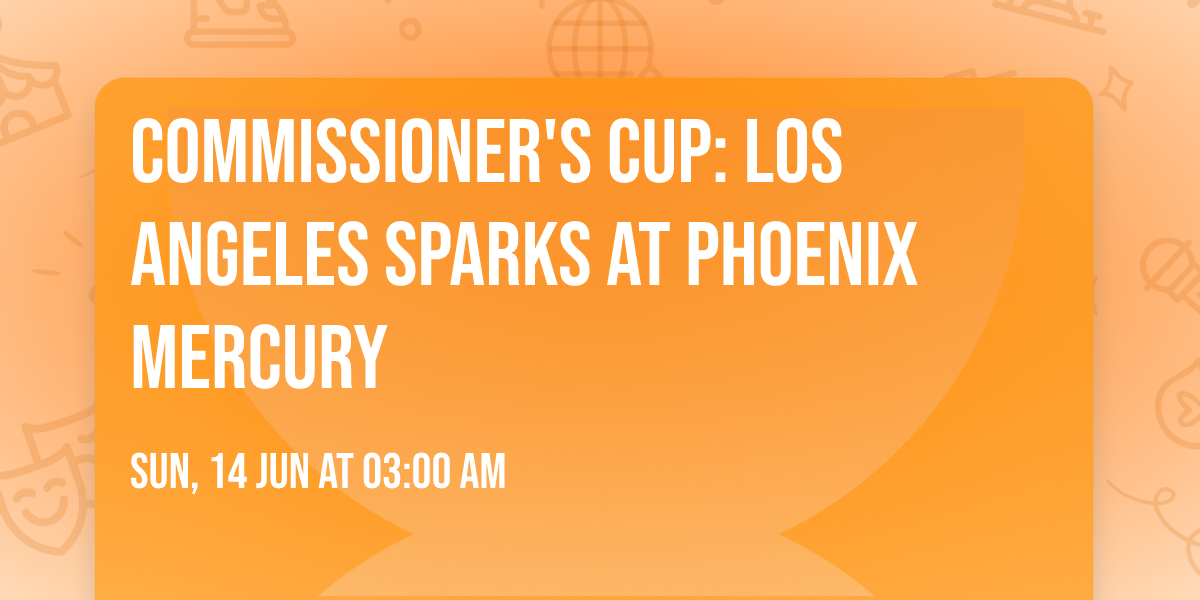 Commissioner's Cup: Los Angeles Sparks at Phoenix Mercury