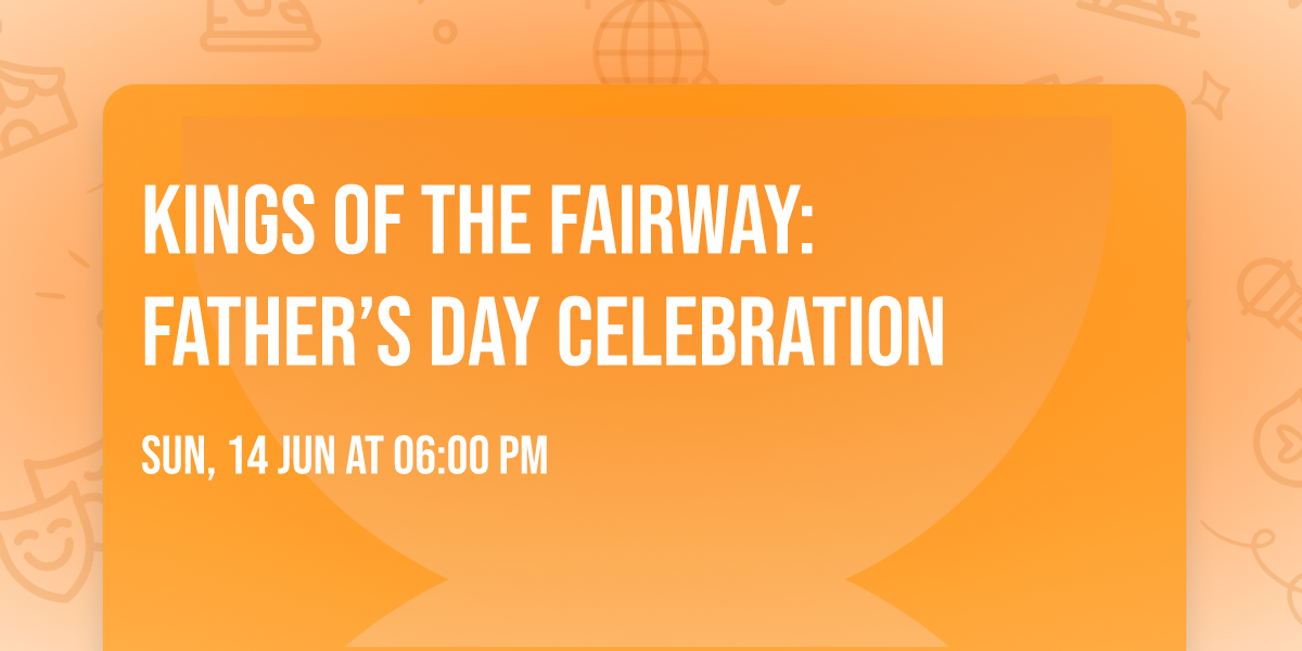 Kings of the Fairway: Father\u2019s Day Celebration