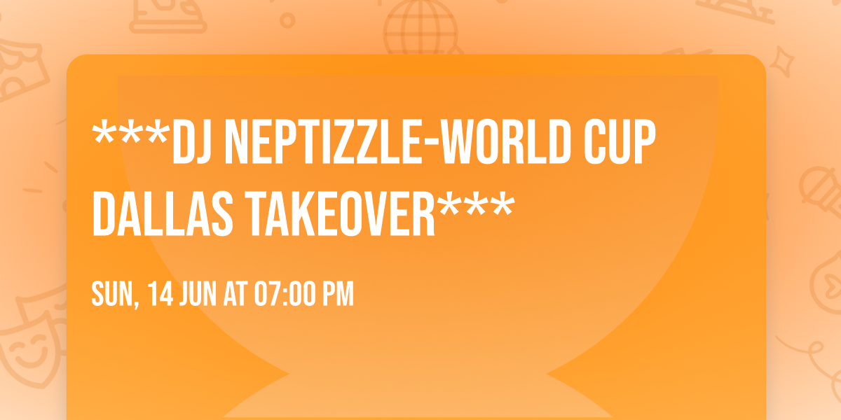 ***DJ NEPTIZZLE-WORLD CUP DALLAS TAKEOVER***