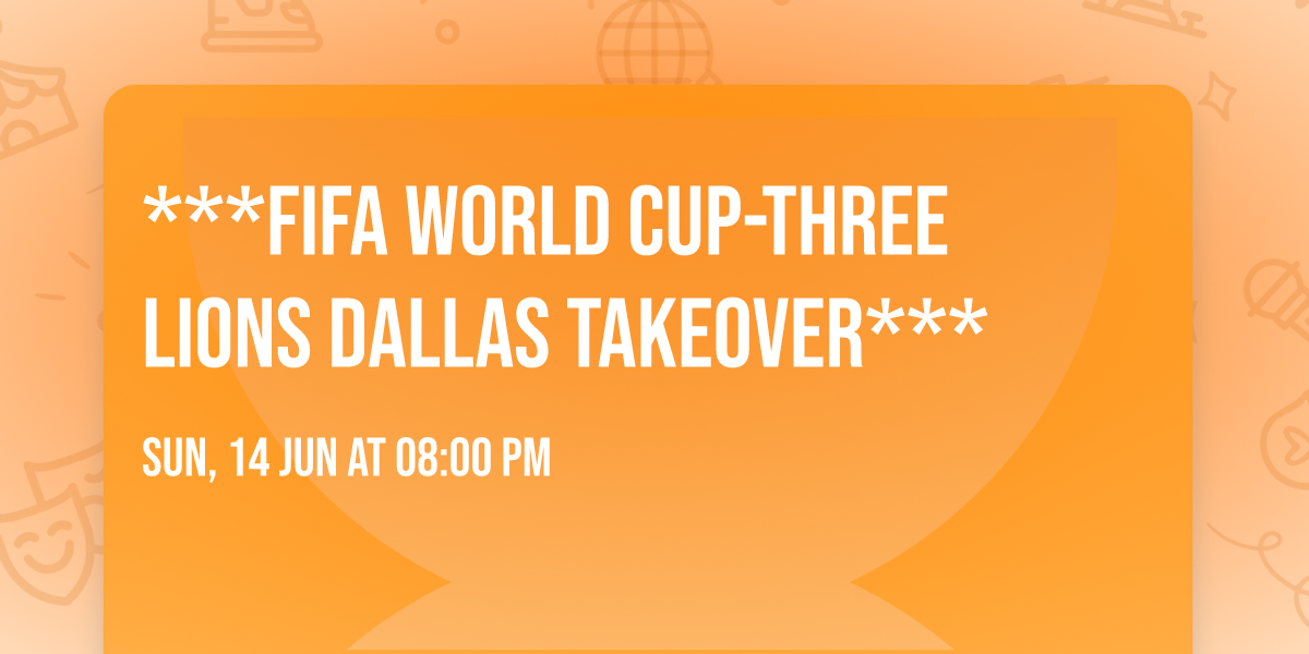***FIFA World Cup-THREE LIONS DALLAS TAKEOVER***