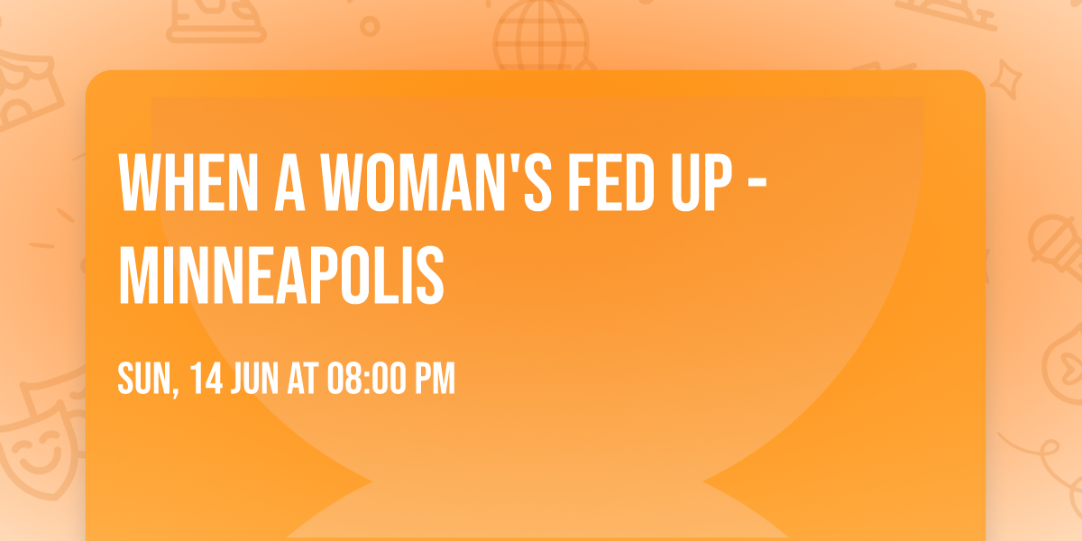 When a Woman's Fed Up - Minneapolis