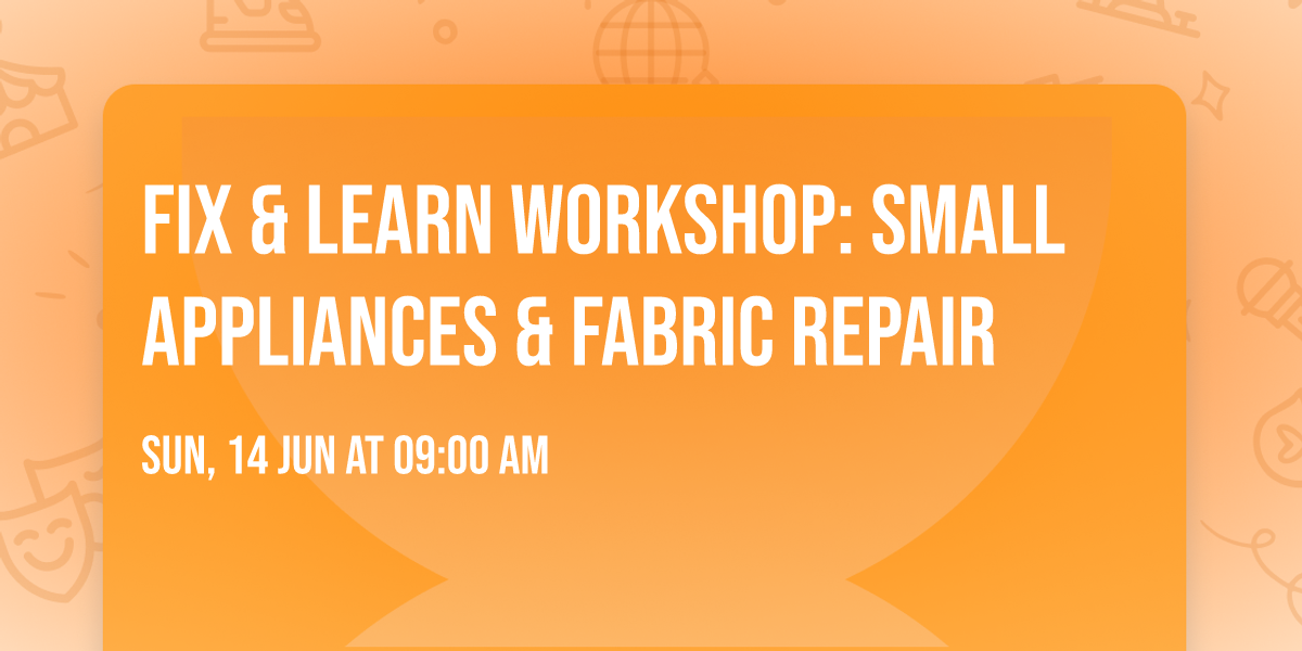 Fix & Learn workshop: Small Appliances & Fabric Repair