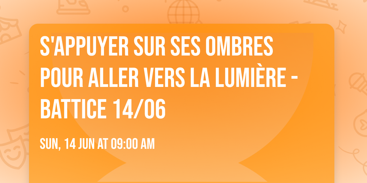 S'appuyer sur ses ombres pour aller vers la lumi\u00e8re - Battice 14\/06