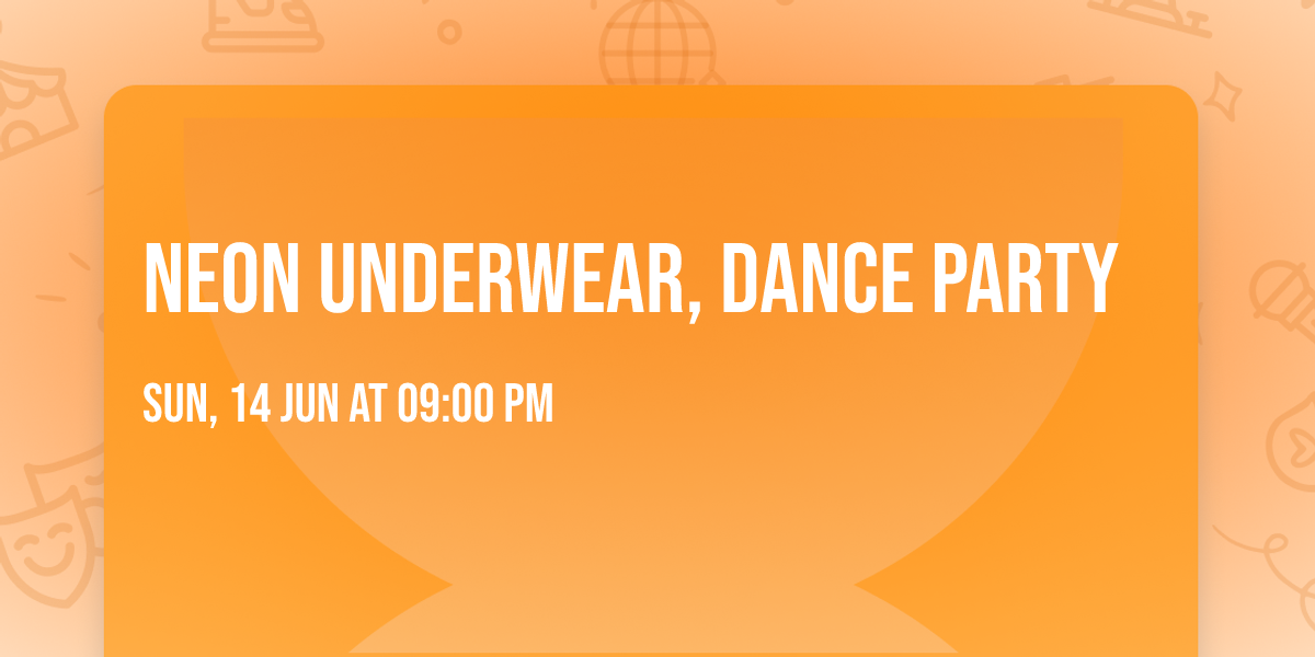 Neon underwear, dance party
