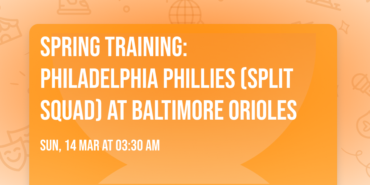 Spring Training: Philadelphia Phillies (Split Squad) at Baltimore Orioles
