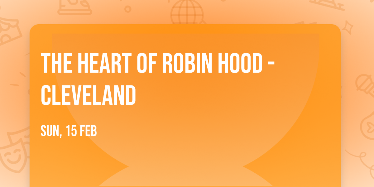 The Heart of Robin Hood - Cleveland